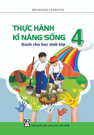 Thực Hành Kĩ Năng Sống - Dành Cho Học Sinh Lớp 4 (Tái Bản 2020)