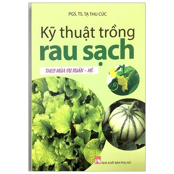 Kỹ Thuật Trồng Rau Sạch (Theo Mùa Vụ Xuân - Hè)