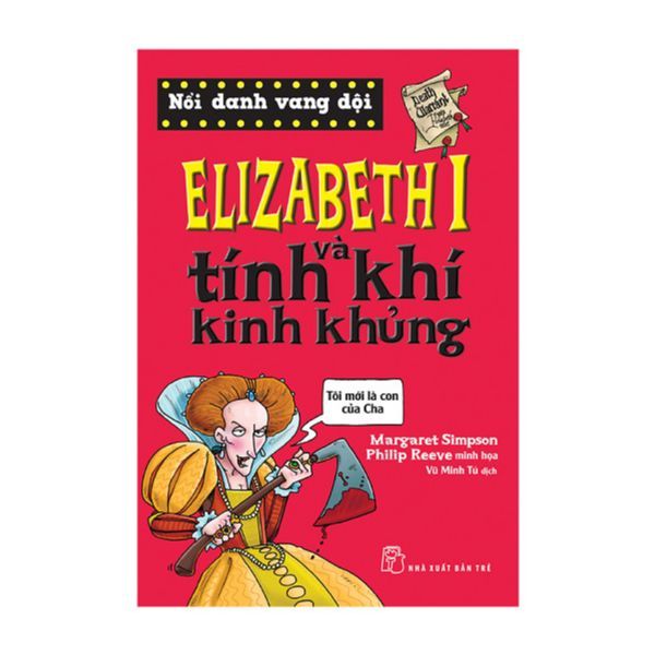 Elizabeth I Và Tính Khí Kinh Khủng