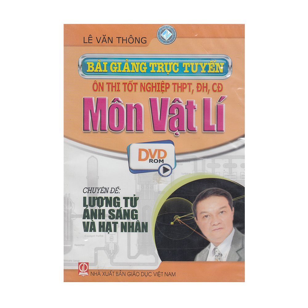 DVD Bài Giảng Trục Tuyến Ôn Thi Tốt Nghiệp THPT, ĐH, CĐ Môn Vật Lí - Chuyên Đề: Lượng Tử Ánh Sáng Và Hạt Nhân