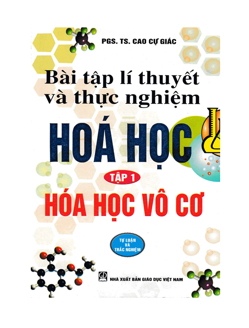 Bài Tập Lí Thuyết Và Thực Nghiệm Hoá Học - Hoá Vô Cơ - Tập 1 (Tự Luận và Trắc Nghiệm)