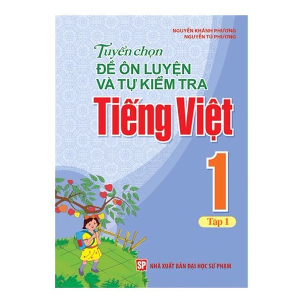 Tuyển Chọn Đề Ôn Luyện Và Tự Kiểm Tra Tiếng Việt Lớp 1 - Tập 1 (Tái Bản 2019)