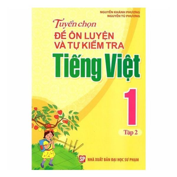 Tuyển Chọn Đề Ôn Luyện Và Tự Kiểm Tra Tiếng Việt Lớp 1 - Tập 2 (Tái Bản 2019)