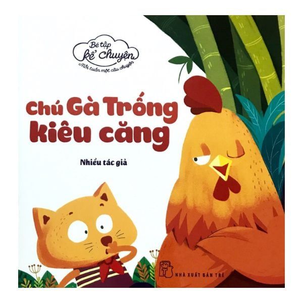 Bé Tập Kể Chuyện - Mỗi Tuần Một Câu Chuyện: Chú Gà Trống Kiêu Căng