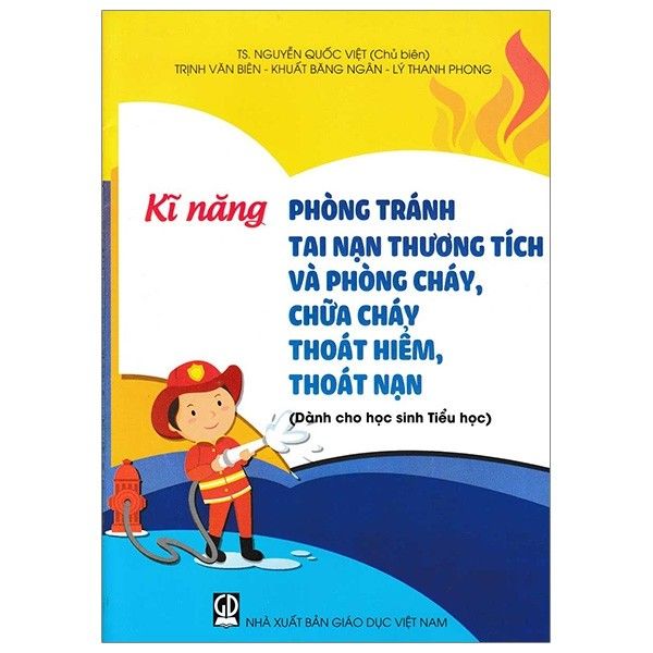 Kĩ Năng Phòng Tránh Tai Nạn Thương Tích Và Phòng Cháy, Chữa Cháy Thoát Hiểm, Thoát Nạn (Dành Cho Học Sinh Tiểu Học)