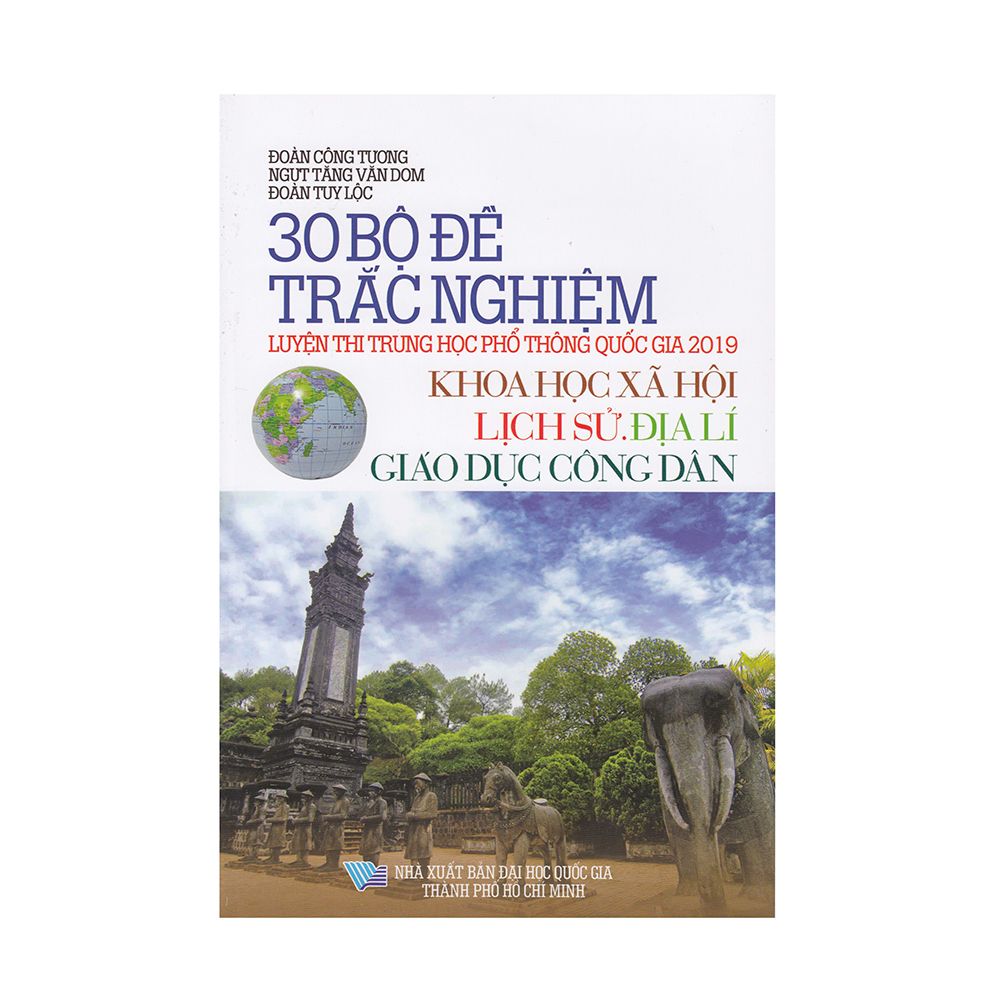 30 Bộ Đề Trắc Nghiệm Luyện Thi Trung Học Phổ Thông Quốc Gia 2019 Khoa Học Xã Hội Lịch Sử, Địa Lí Giáo Dục Công Dân