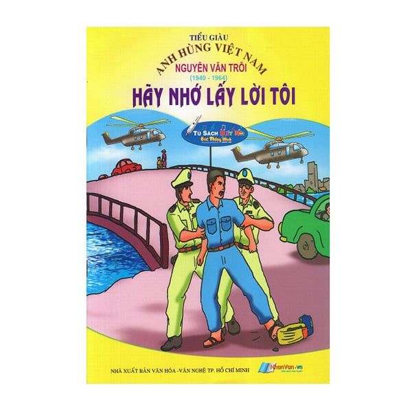 Anh Hùng Việt Nam: Nguyễn Văn Trỗi - Hãy Nhớ Lấy Lời Tôi - Kèm File Âm Thanh