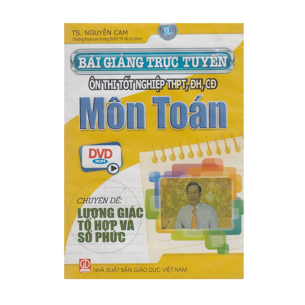 DVD Bài Giảng Trục Tuyến Ôn Thi Tốt Nghiệp THPT, ĐH, CĐ Môn Toán - Chuyên Đề: Lượng Giác Tổ Hợp Và Số Phức