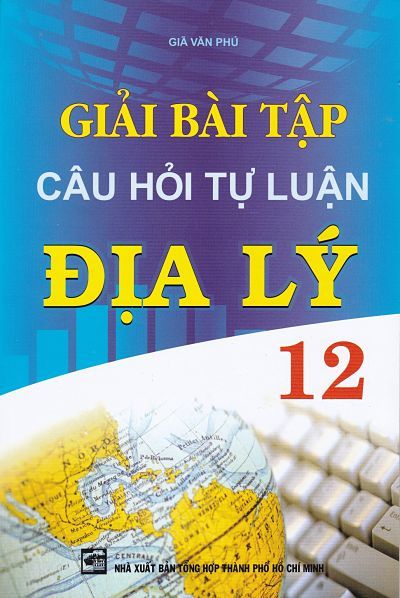 Giải Bài Tập Câu Hỏi Tự Luận Địa Lý 12