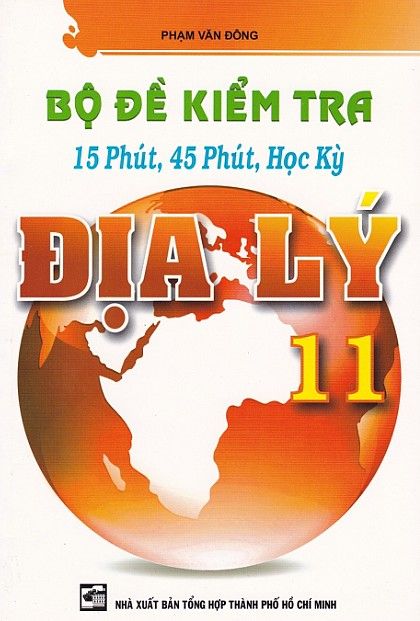 Bộ Đề Kiểm Tra 15 Phút, 45 Phút, Học Kỳ Địa Lý Lớp 11