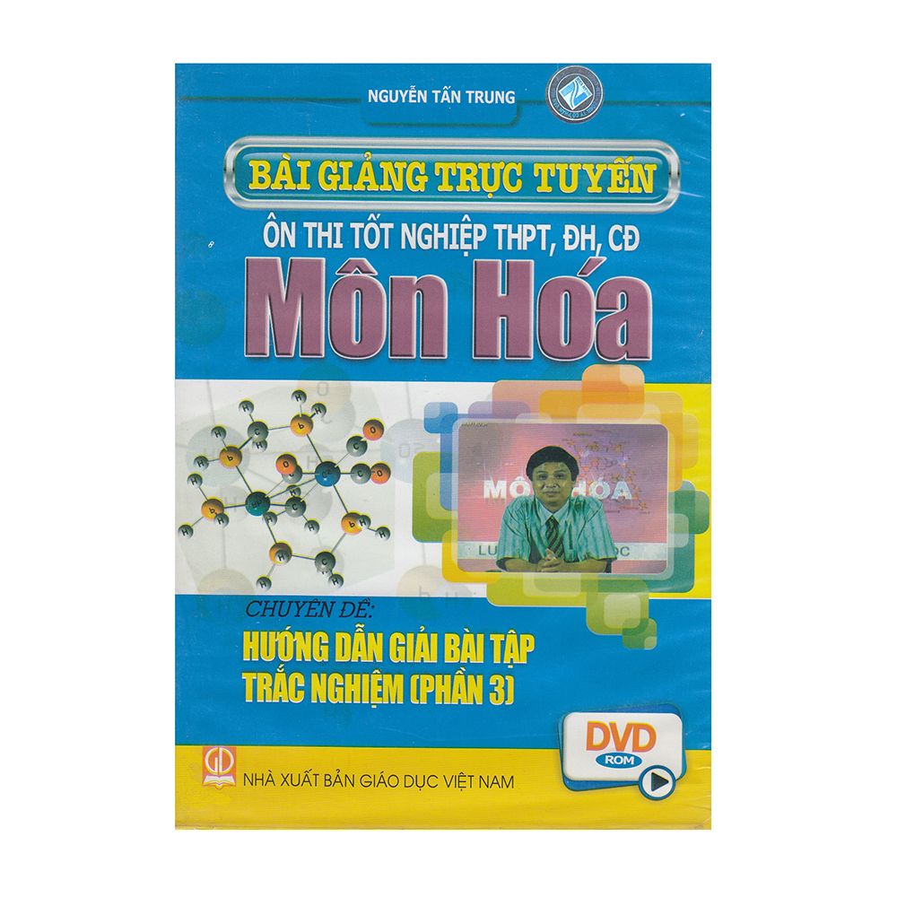 DVD Bài Giảng Trục Tuyến Ôn Thi Tốt Nghiệp THPT, ĐH, CĐ Môn Hóa - Chuyên Đề: Hướng Dẫn Giải Bài Tập Trắc Nghiệm (Phần 3)