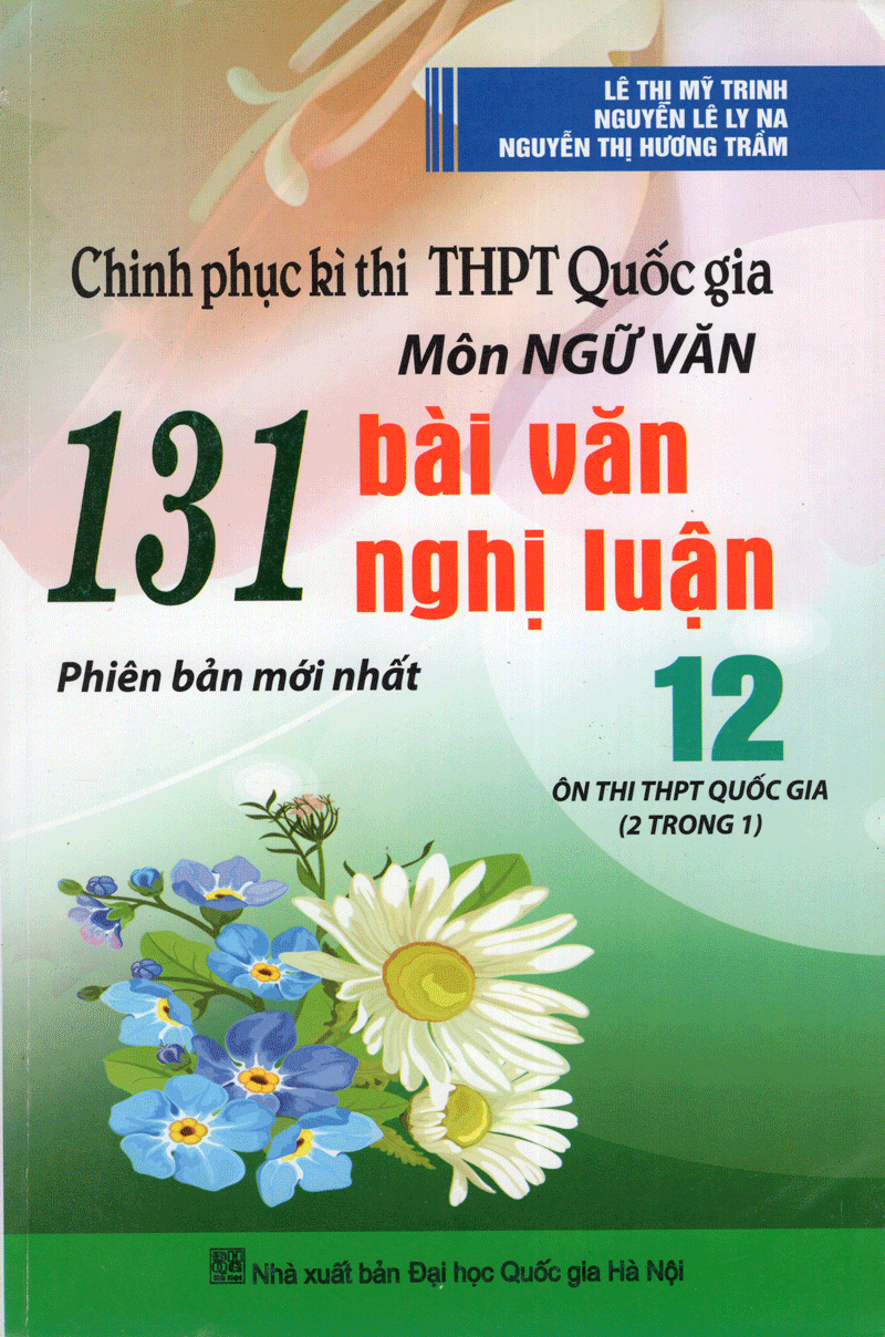 Chinh Phục Kì Thi THPT Quốc Gia Môn Ngữ Văn - 131 Bài Văn Nghị Luận 12