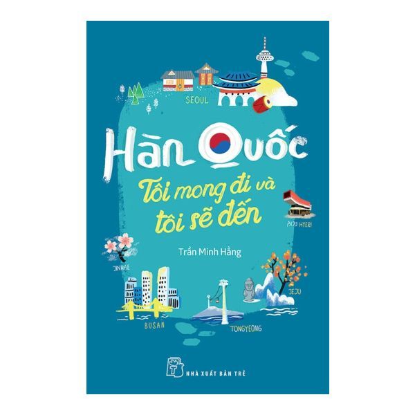 Hàn Quốc Tôi Mong Đi Và Tôi Sẽ Đến