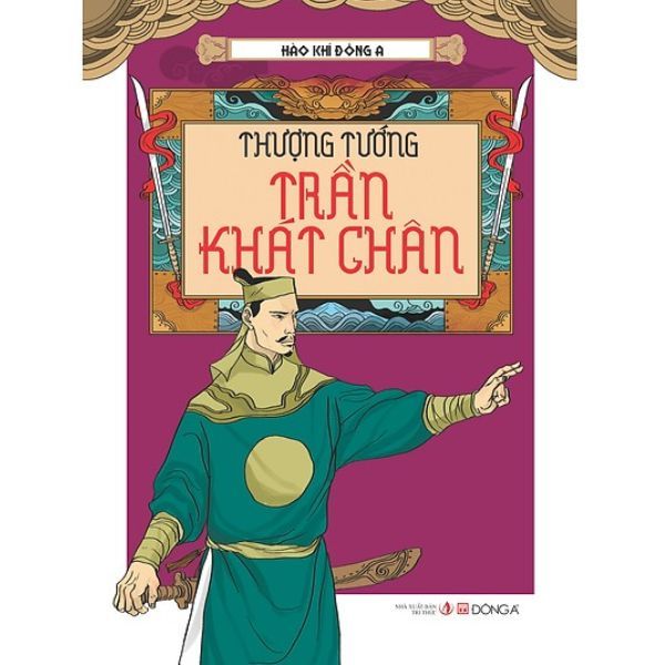 Hào Khí Đông A - Thượng Tướng Trần Khát Chân
