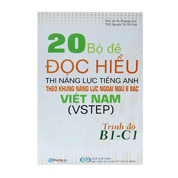  20 Bộ Đề Đọc Hiểu Thi Năng Lực Tiếng Anh Theo Khung Năng Lực Ngoại Ngữ 6 Bậc Việt Nam (VSTEP) Trình Độ B1 - C1 