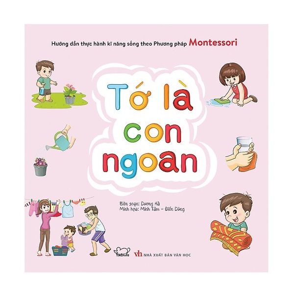 Hướng Dẫn Thực Hành Kĩ Năng Sống Theo Phương Pháp Montessori - Tớ Là Con Ngoan