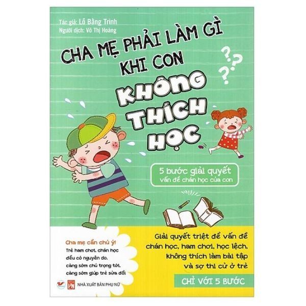 Cha Mẹ Phải Làm Gì Khi Con Không Thích Học - 5 Bước Giải Quyết Vấn Đề Chán Học Của Con