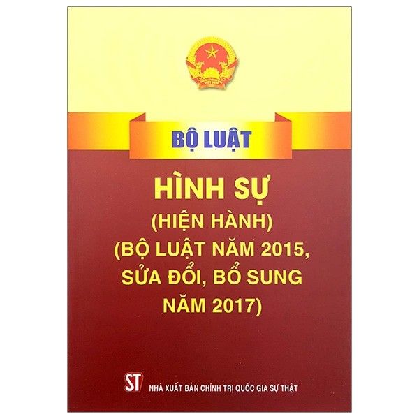Bộ Luật Hình Sự - Hiện Hành (Bộ Luật Năm 2015, Sửa Đổi, Bổ Sung Năm 2017) (Tái Bản 2020)