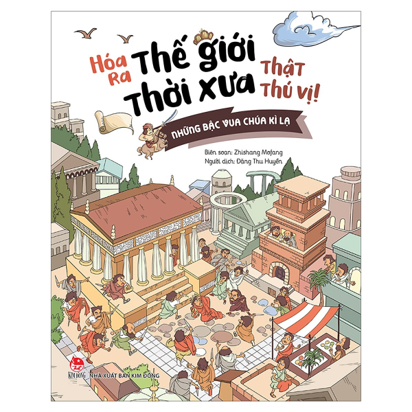 Hóa Ra Thế Giới Thời Xưa Thật Thú Vị - Những Bậc Vua Chúa Kì Lạ