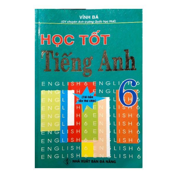 Học Tốt Tiếng Anh Lớp 6 (Tái Bản Lần Thứ Chín)