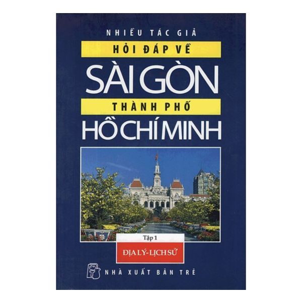 Hỏi Đáp Về Sài Gòn - Thành Phố Hồ Chí Minh (Tập 1: Địa Lý - Lịch Sử)
