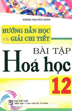 Hướng Dẫn Học Và Giải Chi Tiết Bài Tập Hóa Học 12