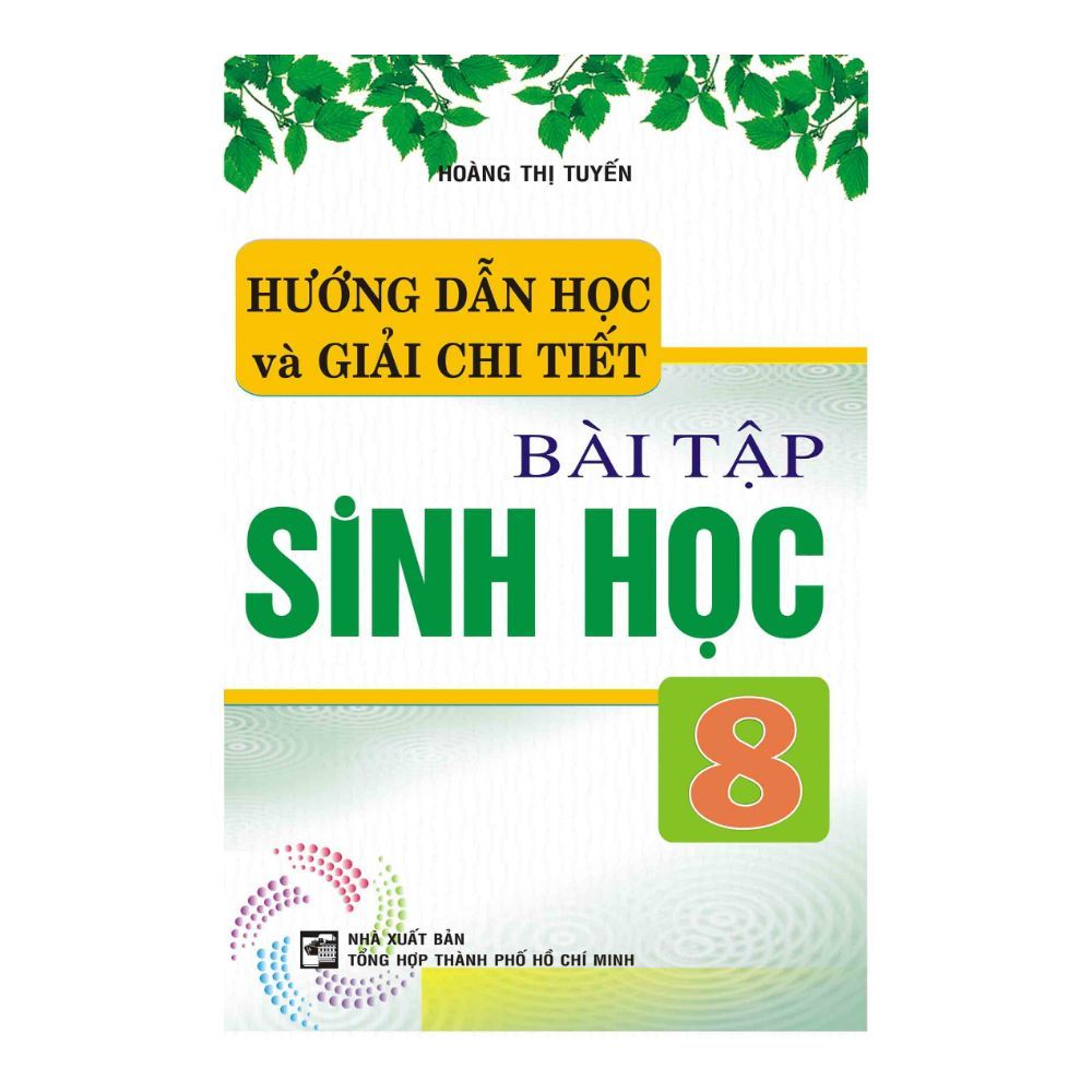 Hướng Dẫn Học Và Giải Chi Tiết Bài Tập Sinh Học Lớp 8 (Tái Bản)