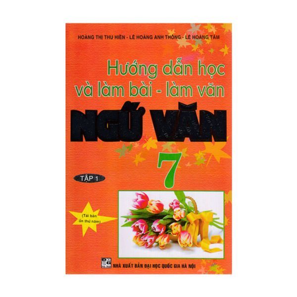 Hướng Dẫn Học Và Làm Bài Ngữ Văn Lớp 7 - Tập 1