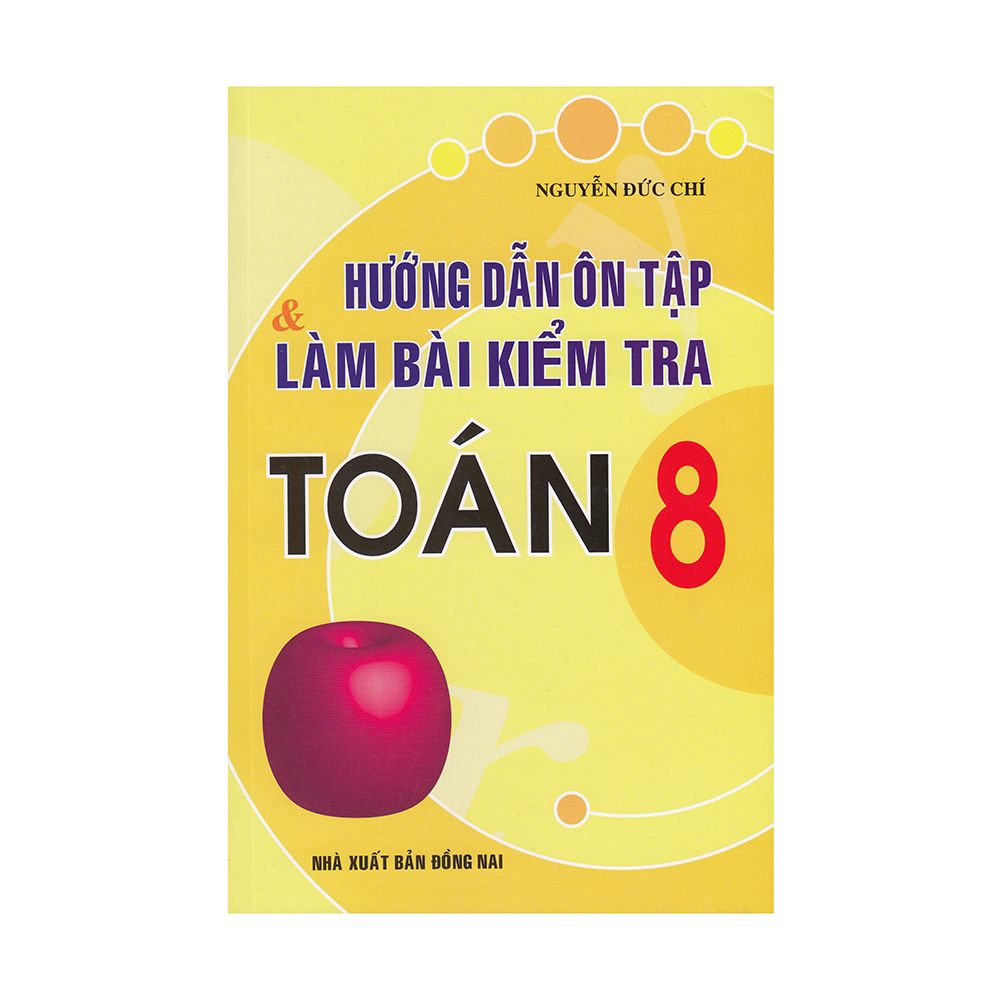 Hướng Dẫn Ôn Tập Và Làm Bài Kiểm Tra Toán Lớp 8 (Tái Bản 2019)