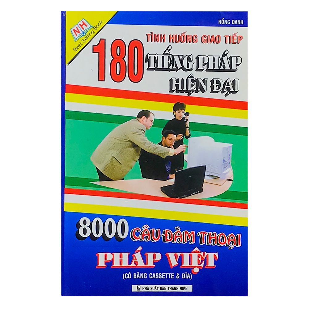180 Tình Huống Giao Tiếp Tiếng Pháp Hiện Đại - 8000 Câu Đàm Thoại Pháp Việt