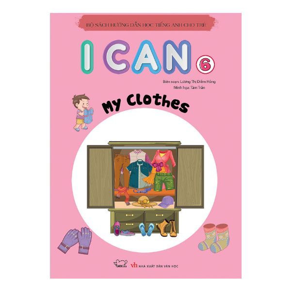 I Can 6 : My Clothes (Bộ Sách Hướng Dẫn Học Tiếng Anh Dành Cho Trẻ)