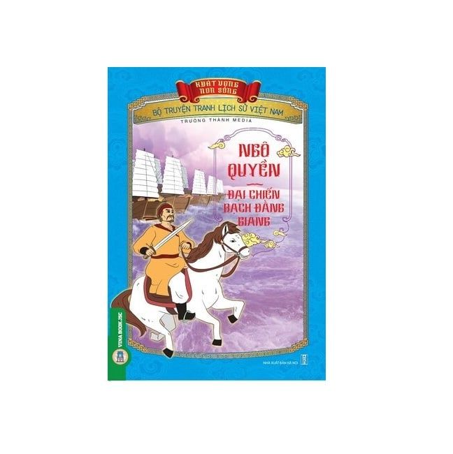 Bộ Truyện Tranh Lịch Sử Việt Nam - Khát Vọng Non Sông: Ngô Quyền - Đại Chiến Bạch Đằng Giang