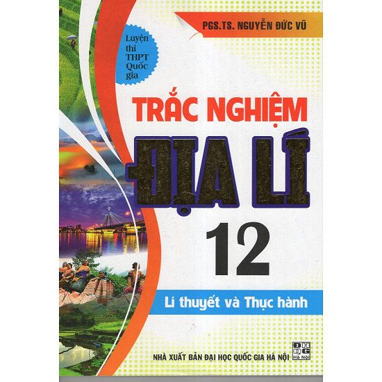 Trắc Nghiệm Địa Lí Lớp 12 - Lí Thuyết Và Thực Hành ( Luyện Thi THPT Quốc Gia)