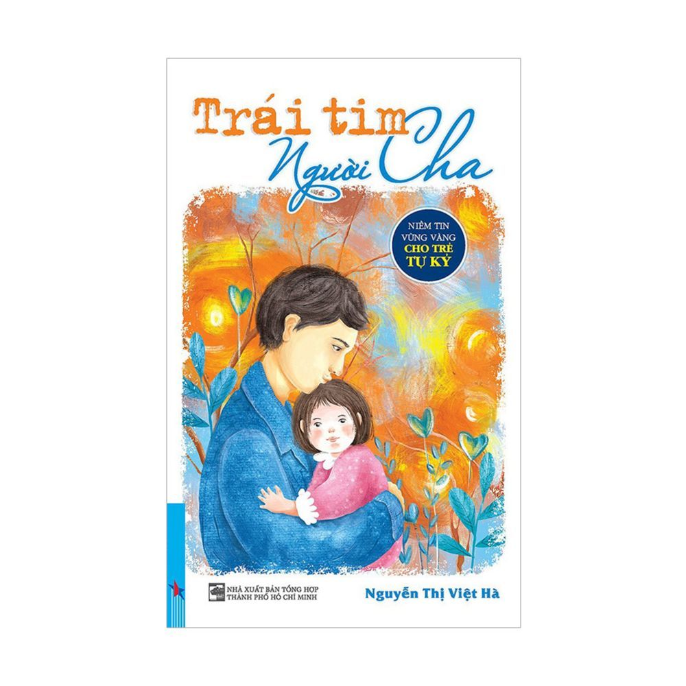 Trái Tim Người Cha - Niềm Tin Vững Vàng Cho Trẻ Tự Kỷ