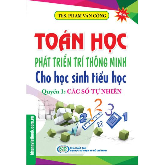 Toán Học Phát Triển Trí Thông Minh Cho học Sinh Tiểu Học : Quyển 1 - Các Số Tự Nhiên