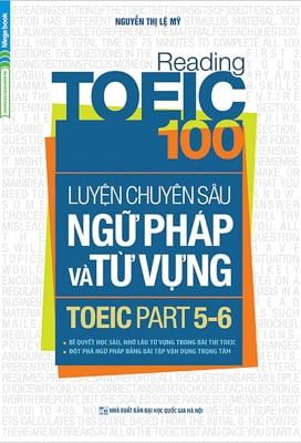 Reading TOEIC 100 - Luyện Chuyên Sâu Ngữ Pháp Và Từ Vựng TOEIC Part 5 6