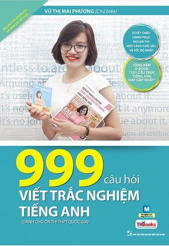 999 Câu Hỏi Viết Trắc Nghiệm Tiếng Anh - Dành Cho Ôn Thi THPT Quốc Gia