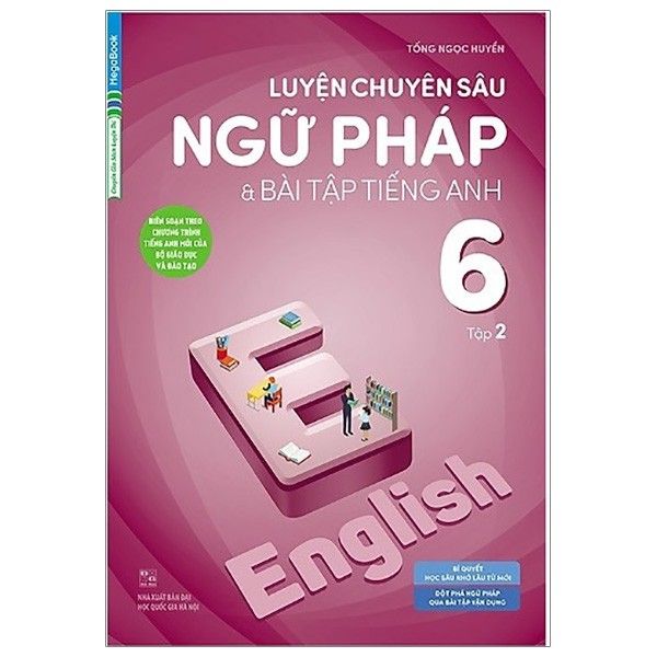 Luyện Chuyên Sâu Ngữ Pháp Và Bài Tập Tiếng Anh 6 - Tập 2 (Chương Trình Mới)