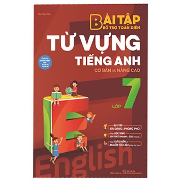 Bài Tập Bổ Trợ Toàn Diện Từ Vựng Tiếng Anh - Lớp 7 (Cơ Bản Và Nâng Cao)