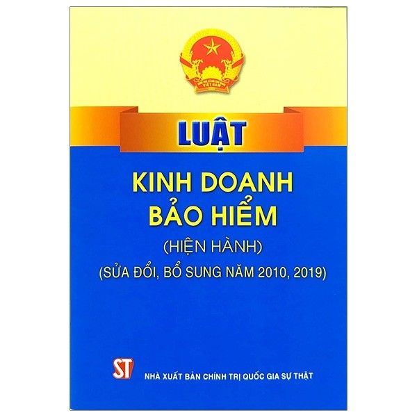 Luật Kinh Doanh Bảo Hiểm (Hiện Hành) (Sửa Đổi, Bổ Sung Năm 2010, 2019) - Tái Bản 2021