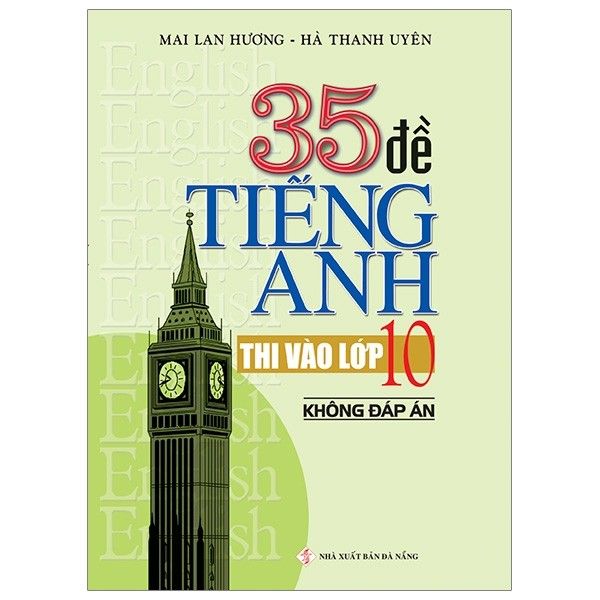 35 Đề Tiếng Anh Thi Vào Lớp 10 - Không Đáp Án - Mai Lan Hương