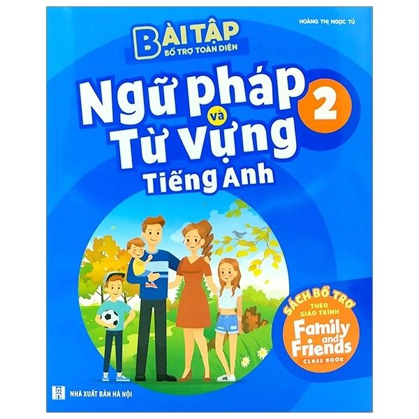 Bài Tập Bổ Trợ Toàn Diện Ngữ Pháp Và Từ Vựng Tiếng Anh 2 - Sách Bổ Trợ Theo Giáo Trình Family And Friends Special Edition