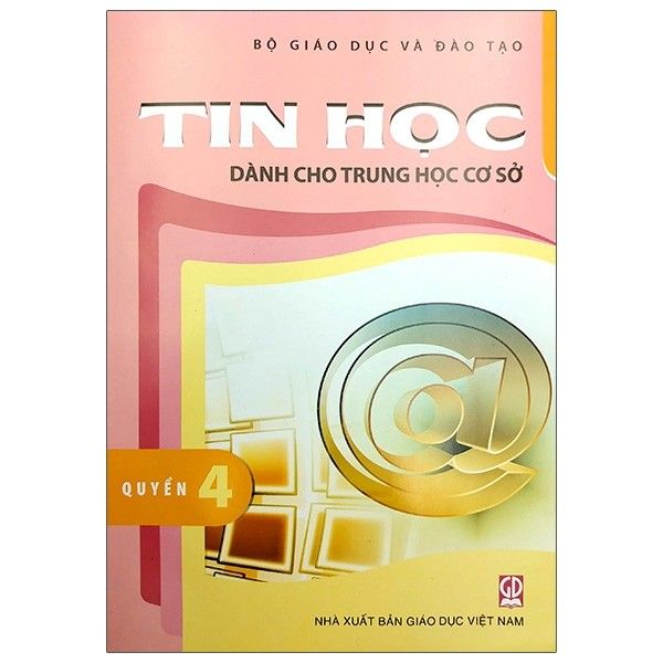 Tin Học Dành Cho Trung Học Cơ Sở - Quyển 4 (Tái Bản 2020)