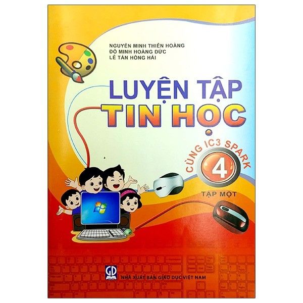 Luyện Tập Tin Học - Lớp 4 - Tập 1 (Cùng IC3 Spark) (Tái Bản 2020)