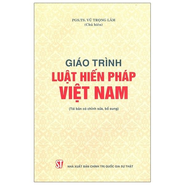 Giáo Trình Luật Hiến Pháp Việt Nam (Tái Bản Có Chỉnh Sửa, Bổ Sung)