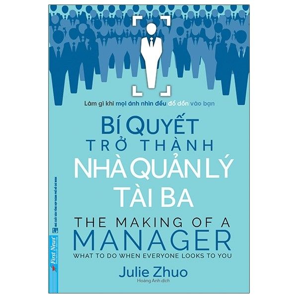 Bí Quyết Trở Thành Nhà Quản Lý Tài Ba - The Making Of Manager What To Do When Everyone Looks To You