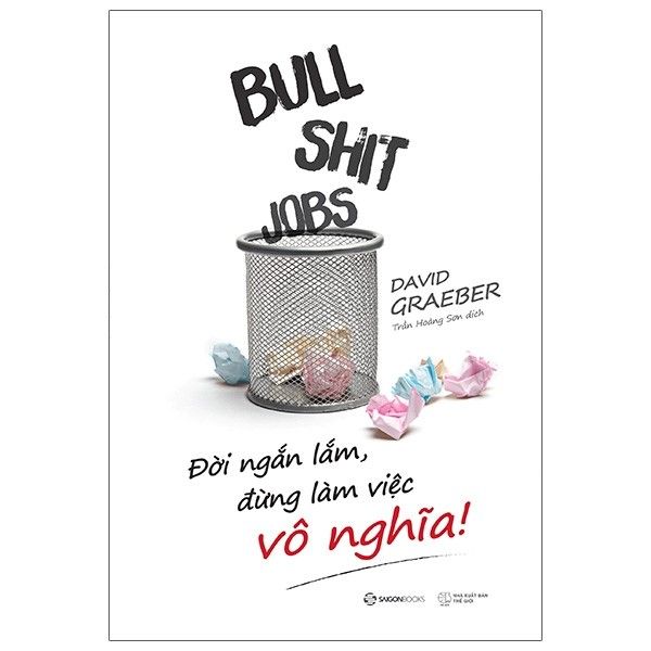 Bullshit Jobs - Đời Ngắn Lắm, Đừng Làm Việc Vô Nghĩa!