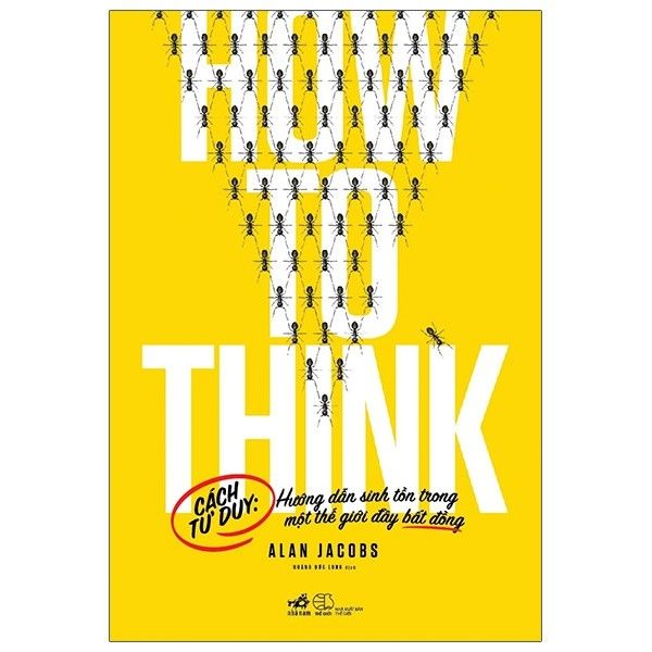 How To Think - Cách Tư Duy - Hướng Dẫn Sinh Tồn Trong Một Thế Giới Đầy Bất Đồng