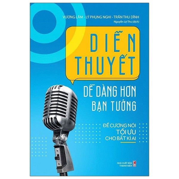 Diễn thuyết dễ dàng hơn bạn tưởng - Đề cương nói tối ưu cho bất kì ai