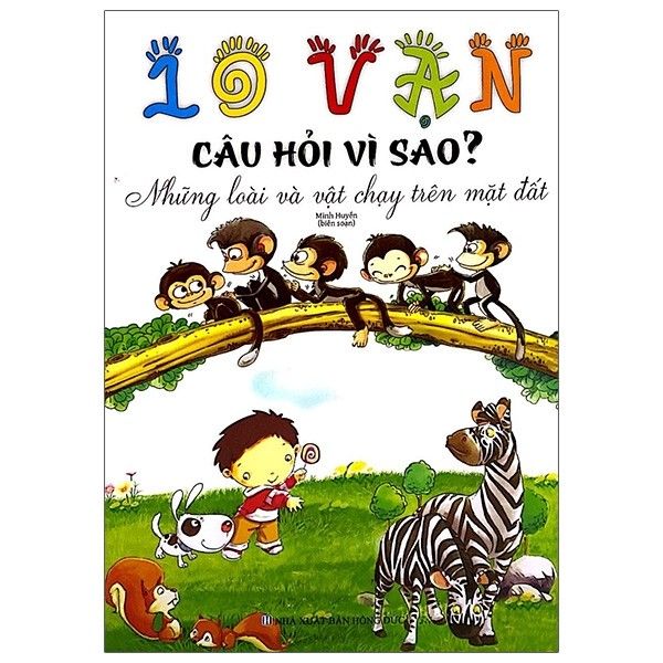 10 Vạn câu hỏi vì sao - Những loài và vật chạy trên mặt đất (ML-21)
